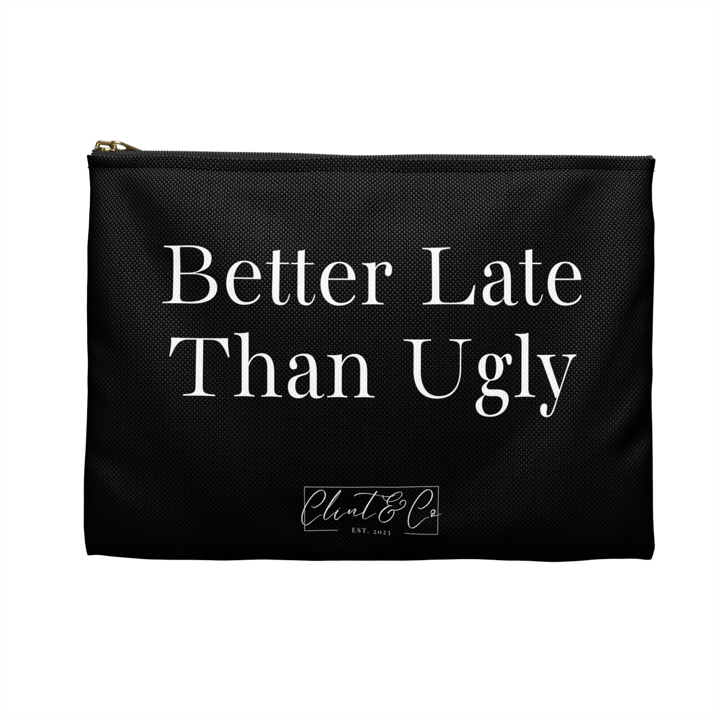 Better Late Than Ugly - Makeup Pouch