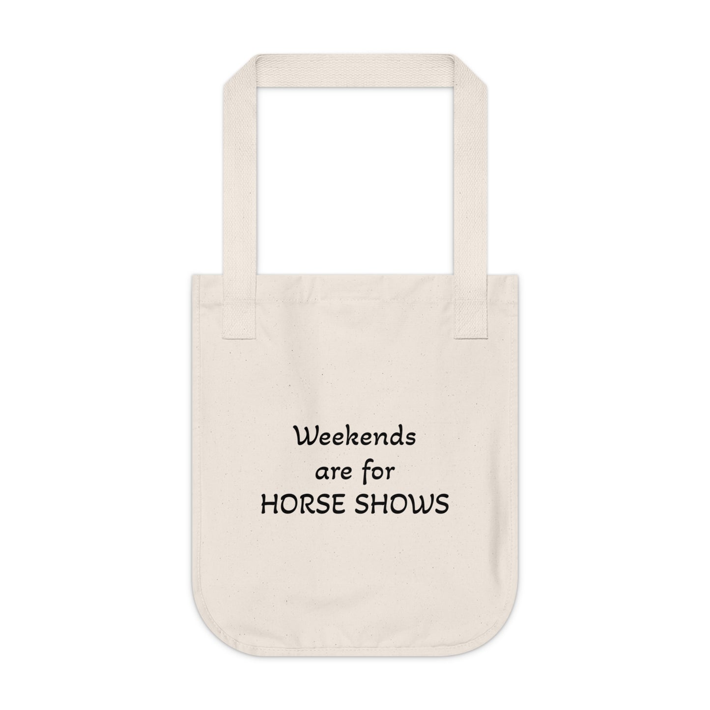 Weekends are for HORSE SHOWS - Organic Canvas Tote Bag