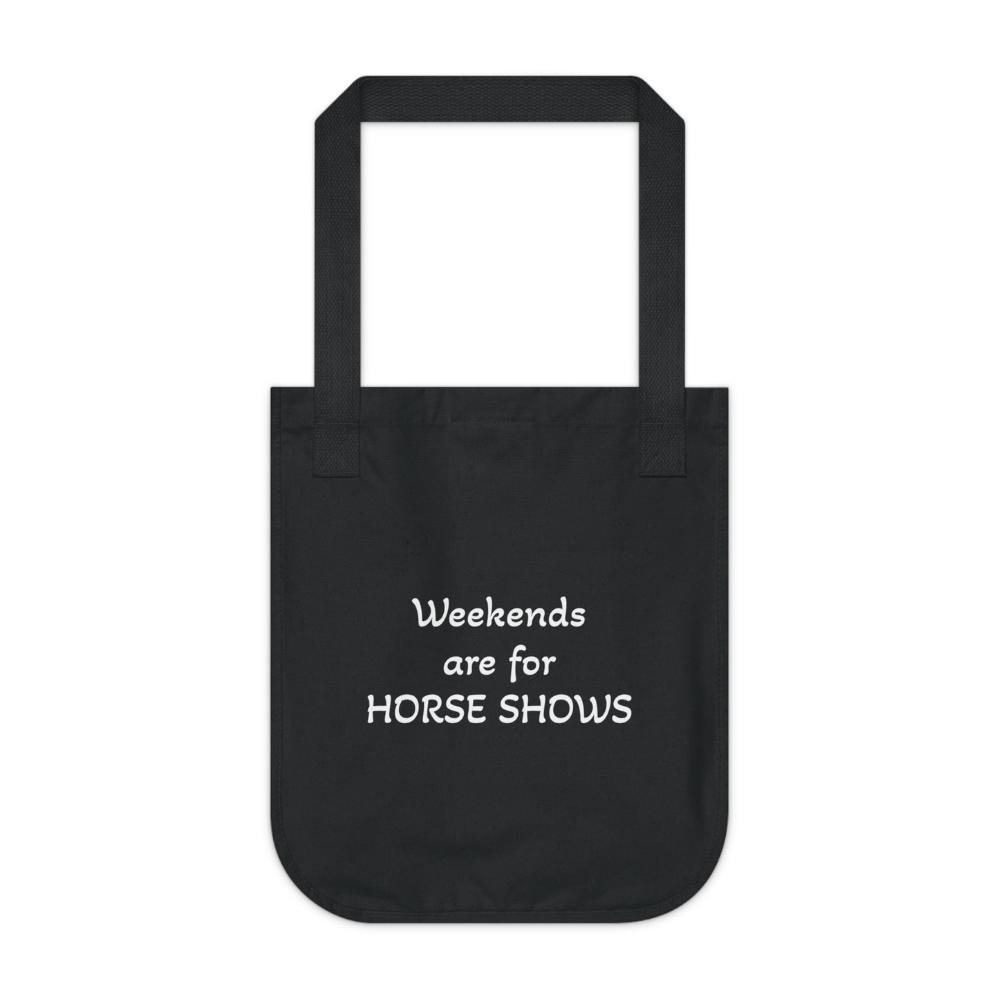 Weekends are for HORSE SHOWS - Organic Canvas Tote Bag