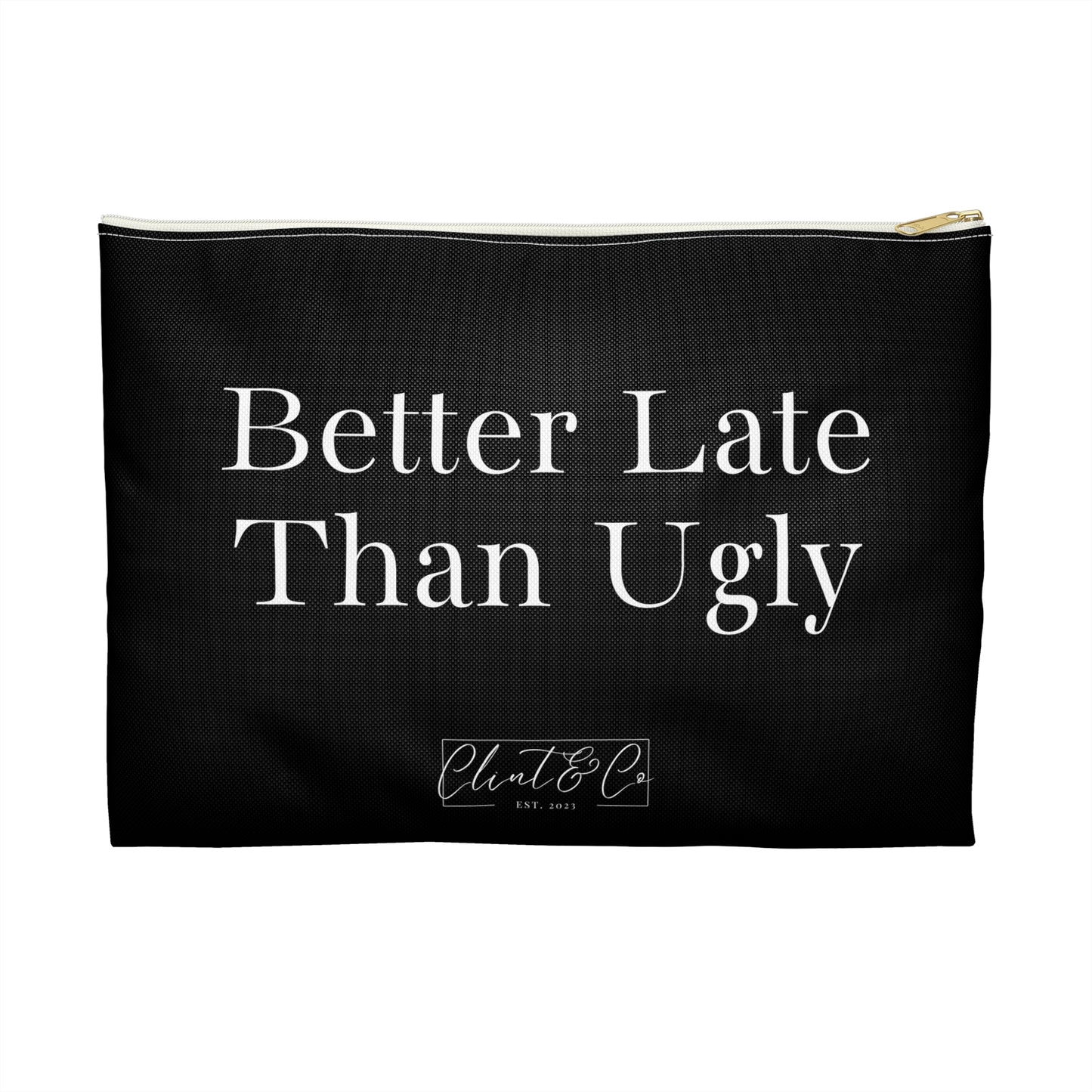 Better Late Than Ugly - Makeup Pouch