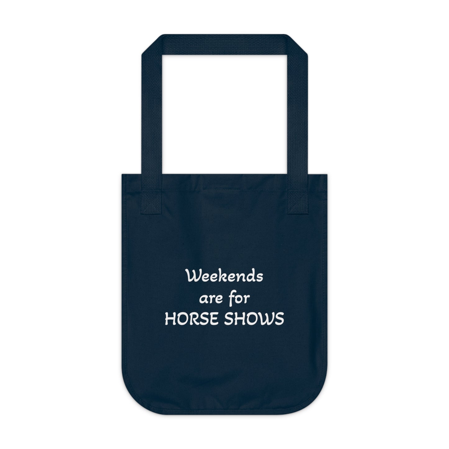 Weekends are for HORSE SHOWS - Organic Canvas Tote Bag