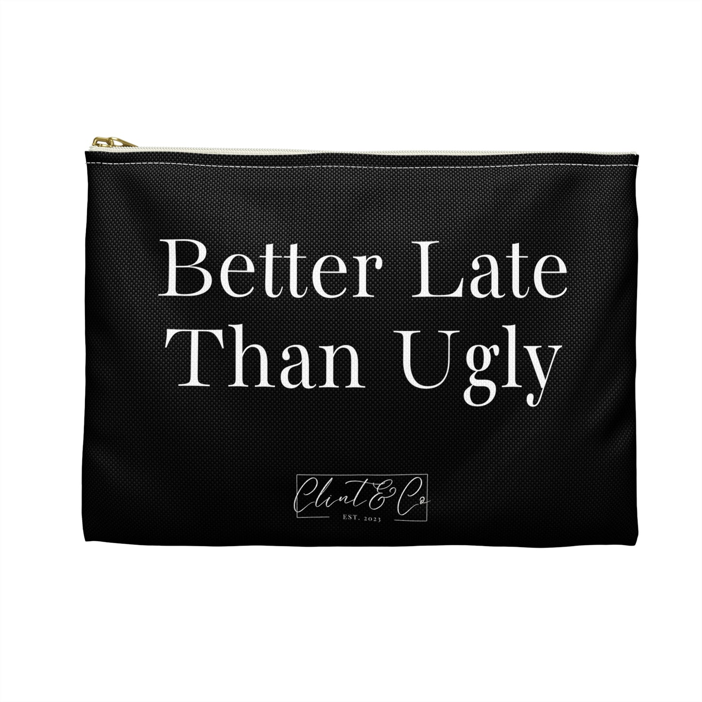 Better Late Than Ugly - Makeup Pouch