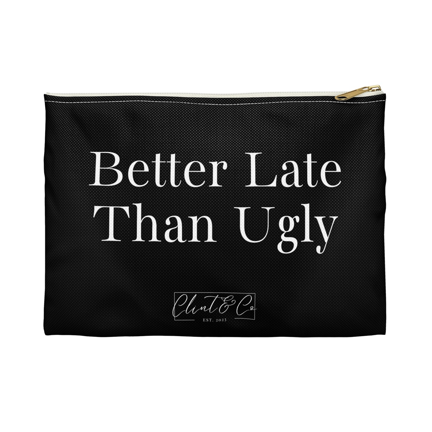 Better Late Than Ugly - Makeup Pouch