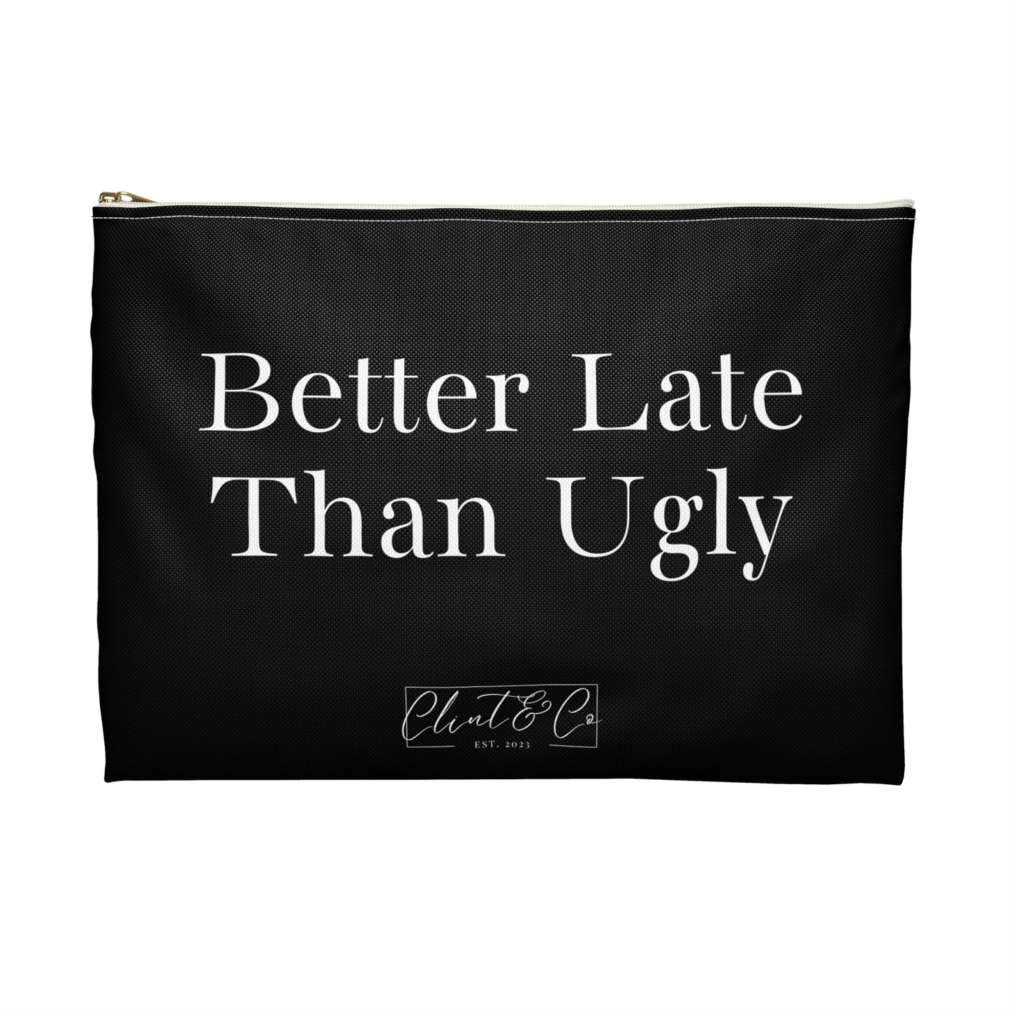 Better Late Than Ugly - Makeup Pouch