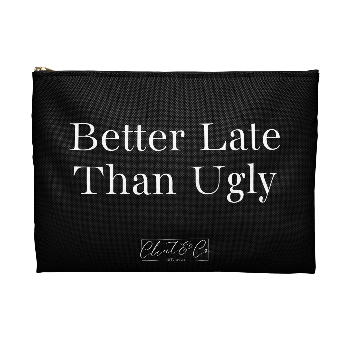 Better Late Than Ugly - Makeup Pouch