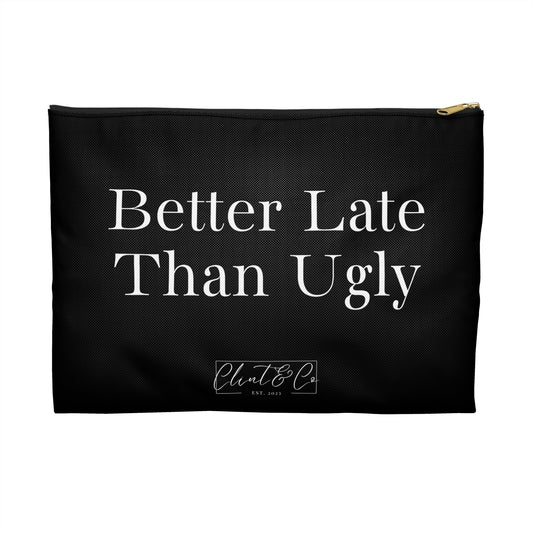 Better Late Than Ugly - Makeup Pouch